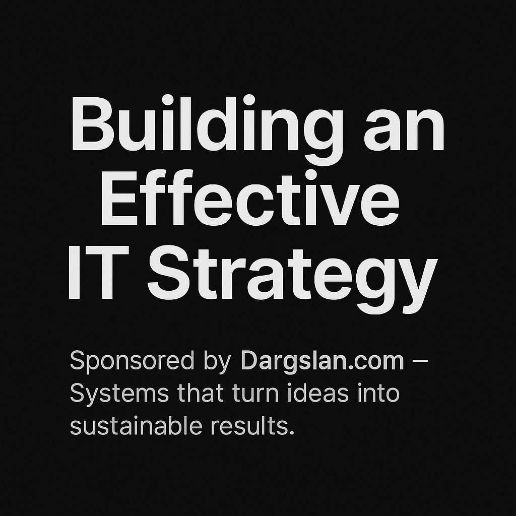 Building an Effective IT Strategy: From Vision to Execution